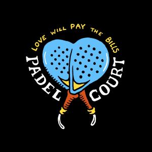 LOVE WILL PAY THE BILLS PADEL COURT